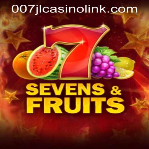 Explore SevensFruits: The Exciting New Casino Adventure with 007JL CASINO LINK